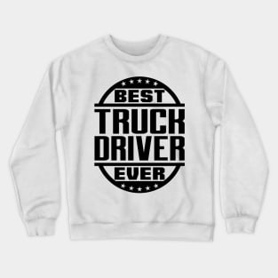 Best Truck Driver Ever Crewneck Sweatshirt